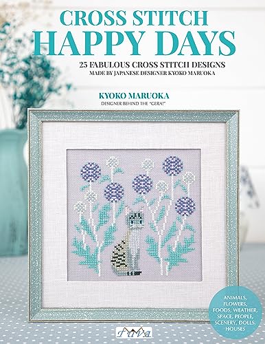 Cross Stitch Happy Days: 25 Beautiful Cross-Stitch Projects