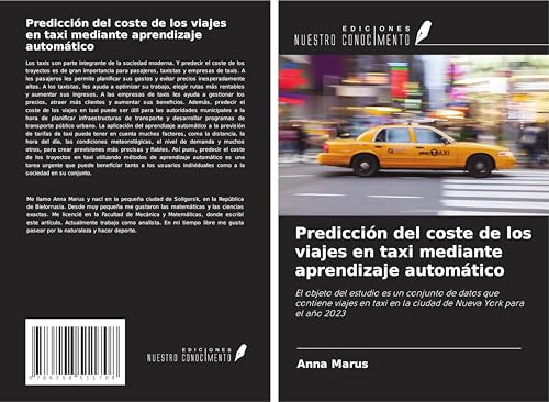 Predicción del coste de los viajes en taxi mediante aprendizaje automático: El objeto del estudio es un conjunto de datos que contiene viajes en taxi en la ciudad de Nueva York para el año 2023 von Ediciones Nuestro Conocimiento