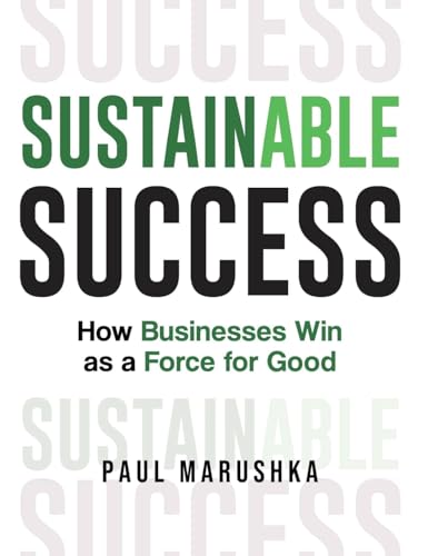 Sustainable Success: How Businesses Win as a Force for Good von Rivertowns Books