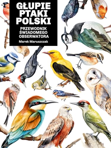Głupie ptaki Polski. Przewodnik świadomego obserwatora von Znak