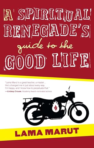 A Spiritual Renegade's Guide to the Good Life