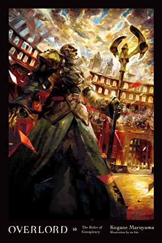 Overlord, Vol. 10 (light novel): The Ruler of Conspiracy (OVERLORD LIGHT NOVEL HC, Band 10)