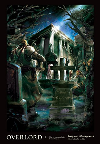 Overlord, Vol. 7 (light novel): The Invaders of the Great Tomb (OVERLORD LIGHT NOVEL HC, Band 7) von Yen Press