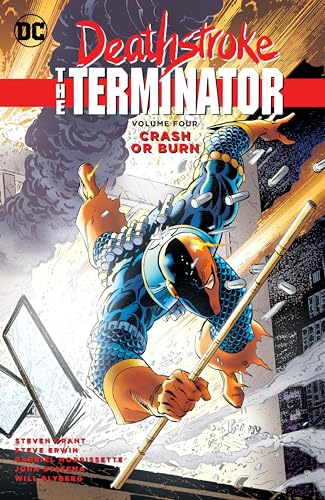Deathstroke, The Terminator Vol. 4: Crash Or Burn Deathstroke, The Terminator Vol. 4: Crash Or Burn