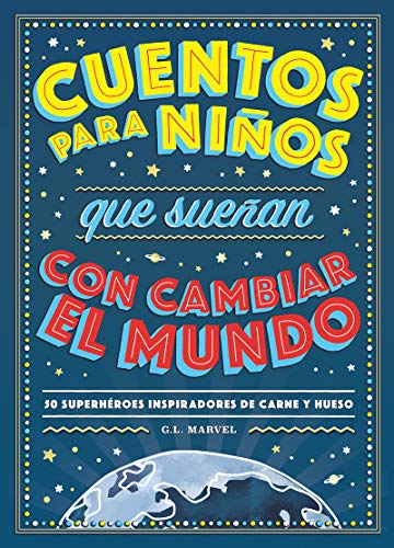 Cuentos para niños que sueñan con cambiar el mundo: 50 Héroes inspiradores de carne y hueso (COLECCIÓN INFANTIL)
