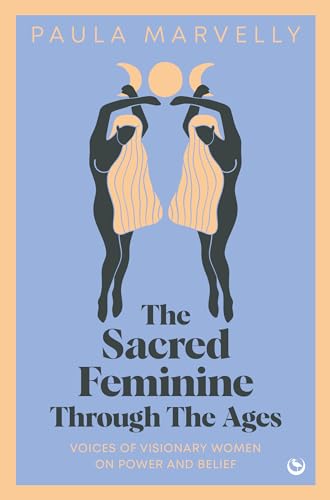 The Sacred Feminine Through The Ages: Voices of Visionary Women on Power and Beliefs von Watkins Publishing