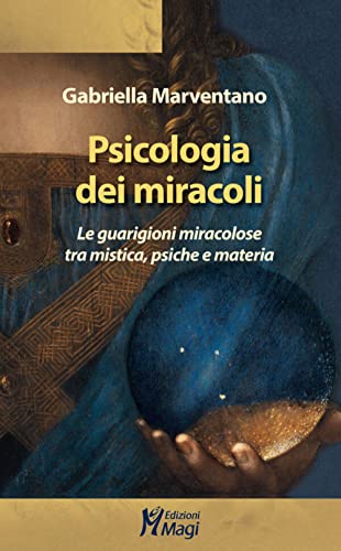 Psicologia dei miracoli. Le guarigioni miracolose tra mistica, psiche e materia (Lecturae) von Magi Edizioni