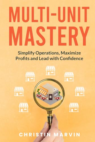 Multi-Unit Mastery: Simplify Operations, Maximize Profits and Lead with Confidence von BSK Publishing
