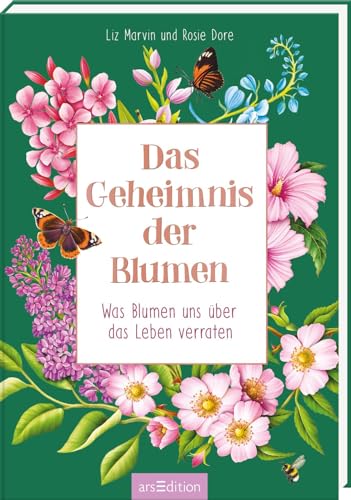 Das Geheimnis der Blumen: Was Blumen uns über das Leben verraten | Achtsamkeit lernen mit der Weisheit der Natur von Ars Edition