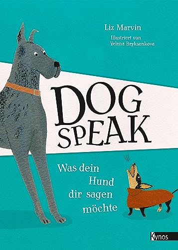 Dog Speak: Was dein Hund dir sagen möchte von Kynos Verlag