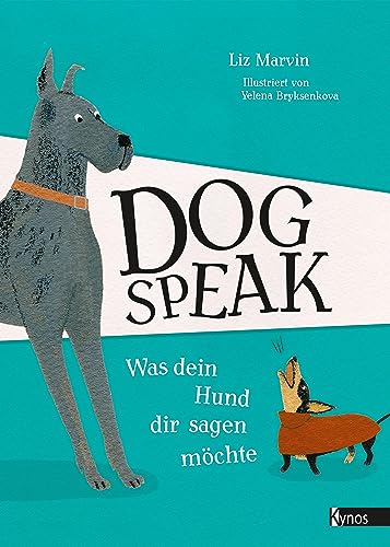 Dog Speak: Was dein Hund dir sagen möchte