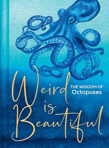 Weird Is Beautiful: The ultimate octopus-inspired self-care bible to motivate you to live wild, weird and free
