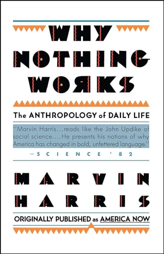 Why Nothing Works: The Anthropology of Daily Life (Original Title America Now the Anthropology of a Changing Culture)