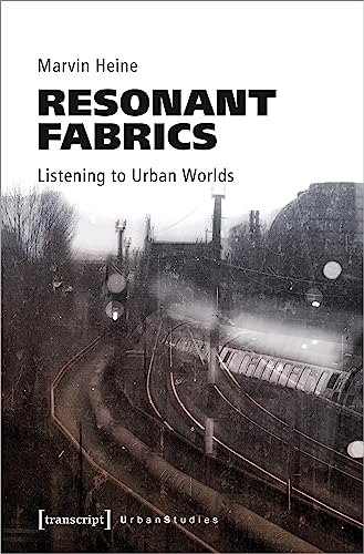 Resonant Fabrics: Listening to Urban Worlds (Urban Studies) von transcript