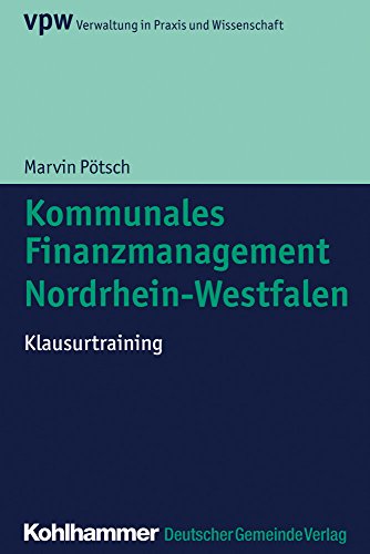 Kommunales Finanzmanagement Nordrhein-Westfalen: Klausurtraining (Verwaltung in Praxis und Wissenschaft)