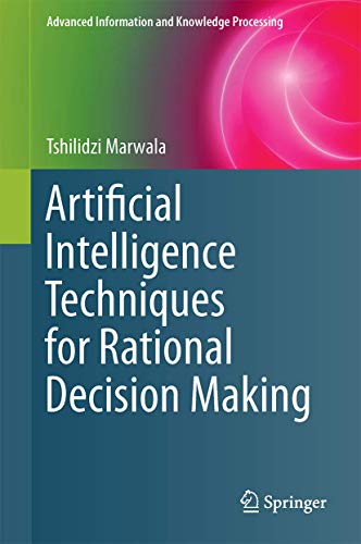 Artificial Intelligence Techniques for Rational Decision Making (Advanced Information and Knowledge Processing)