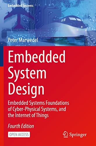 Embedded System Design: Embedded Systems Foundations of Cyber-Physical Systems, and the Internet of Things von Springer