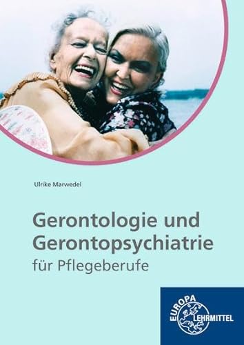 Gerontologie und Gerontopsychiatrie für Pflegeberufe: lernfeldorientiert von Europa-Lehrmittel
