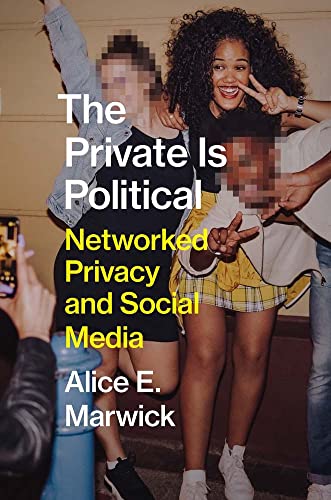 The Private Is Political: Networked Privacy and Social Media von Yale University Press