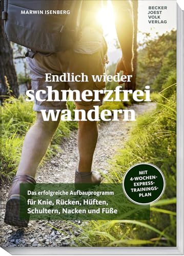 Endlich wieder schmerzfrei wandern: Das erfolgreiche Aufbauprogramm für Knie, Rücken, Hüften, Schultern, Nacken und Füße - Mit 4-Wochen-Express-Trainingsplan vom Personal Trainer von Becker Joest Volk Verlag