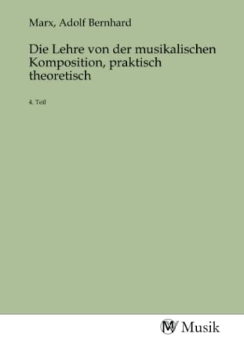 Die Lehre von der musikalischen Komposition, praktisch theoretisch: 4. Teil