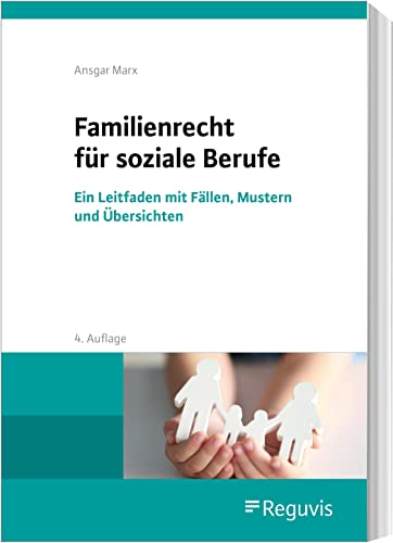 Familienrecht für soziale Berufe: Ein Leitfaden mit Fällen, Mustern und Übersichten von Reguvis Fachmedien
