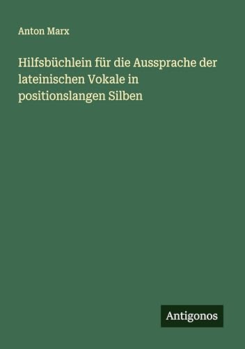 Hilfsbüchlein für die Aussprache der lateinischen Vokale in positionslangen Silben