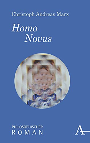 Homo Novus: Philosophischer Roman (Philosophische Romane)