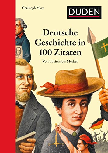 Deutsche Geschichte in 100 Zitaten: Von Tacitus bis Merkel (Duden - Allgemeinbildung)