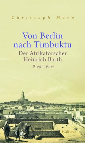 Von Berlin nach Timbuktu: Der Afrikaforscher Heinrich Barth. Biographie von Wallstein Verlag GmbH
