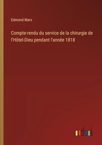 Compte-rendu du service de la chirurgie de l'Hôtel-Dieu pendant l'année 1818 von Outlook Verlag