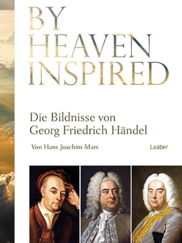 By Heaven Inspired: Die Bildnisse von Georg Friedrich Händel (Das Händel-Handbuch) von Laaber Verlag