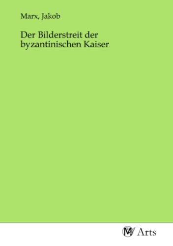 Der Bilderstreit der byzantinischen Kaiser von MV-Arts