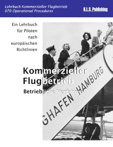 Kommerzieller Flugbetrieb (Farbdruckversion): 070 Operational Procedures - ein Lehrbuch für Piloten nach europäischen Richtlinien von K.L.S. Publishing