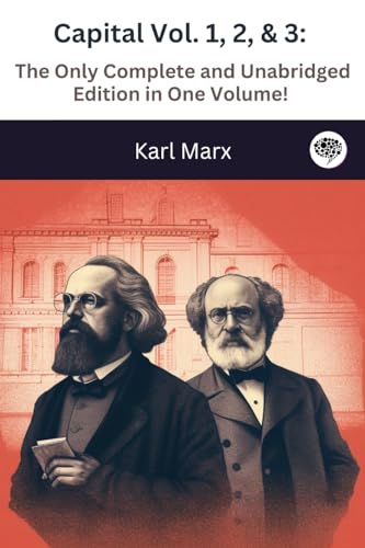 Capital Vol. 1, 2, & 3: The Only Complete and Unabridged Edition in One Volume!