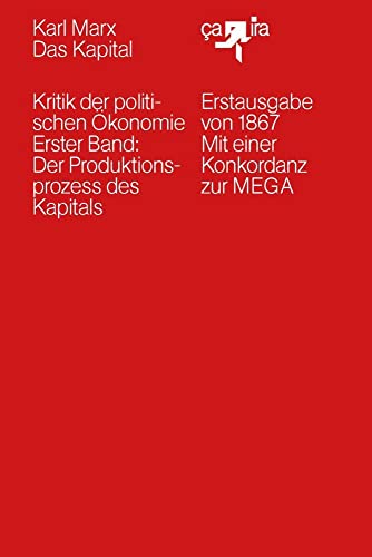 Das Kapital (1867): Kritik der politischen Ökonomie. Erster Band: Der Produktionsprozess des Kapitals. Erstausgabe von 1867