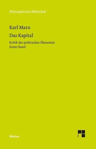 Das Kapital: Kritik der politischen Ökonomie. Erster Band (Philosophische Bibliothek)
