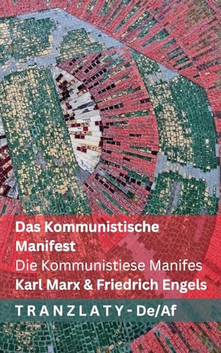 Das Kommunistische Manifest / Die Kommunistiese Manifes: Tranzlaty Deutsch Afrikaans Das Kommunistische Manifest / Die Kommunistiese Manifes: Tranzlaty Deutsch Afrikaans von Tranzlaty
