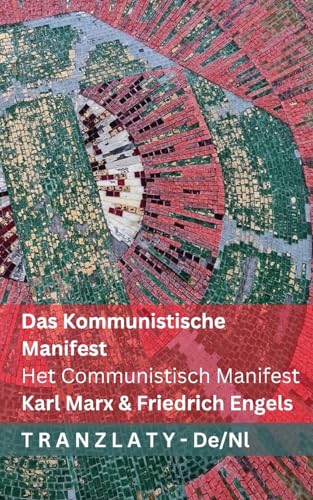 Das Kommunistische Manifest / Het Communistisch Manifest: Tranzlaty Deutsch Nederlands von Tranzlaty