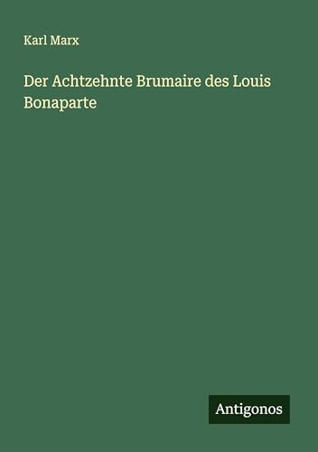 Der Achtzehnte Brumaire des Louis Bonaparte von Antigonos Verlag