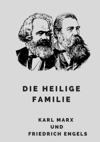 Die Heilige Familie: oder Kritik der kritischen Kritik. Gegen Bruno Bauer und Konsorten