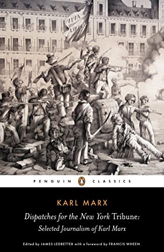 Dispatches for the New York Tribune: Selected Journalism of Karl Marx (Penguin Classics)