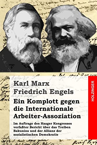 Ein Komplott gegen die Internationale Arbeiter-Assoziation: Im Auftrage des Haager Kongresses verfaßter Bericht über das Treiben Bakunins und der Allianz der sozialistischen Demokratie