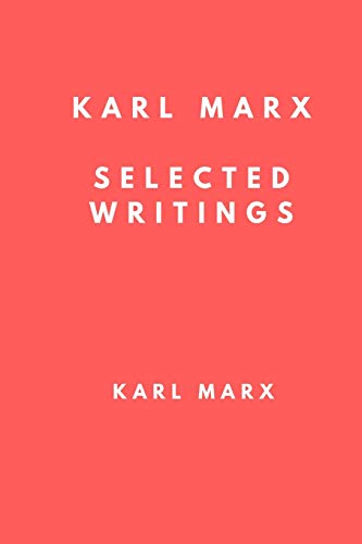 Karl Marx: Selected Writings: The Communist Manifesto, Secret Diplomatic History of the Eighteenth Century and Revolution and Counter Revolution