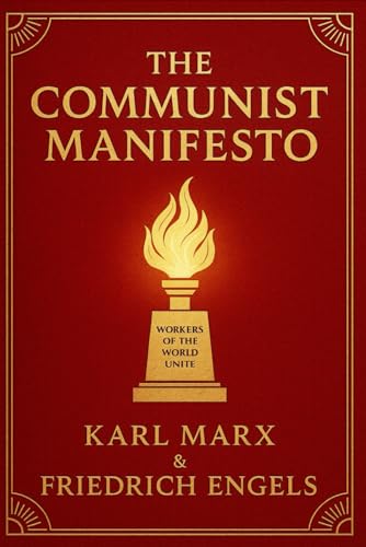 The Communist Manifesto: A revolutionary exploration of class struggle, capitalism’s flaws, and the vision of an egalitarian society shaped by workers and collective power von Independently published