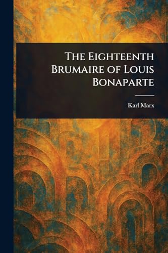 The Eighteenth Brumaire of Louis Bonaparte von Anson Street Press