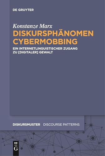 Diskursphänomen Cybermobbing: Ein internetlinguistischer Zugang zu [digitaler] Gewalt (Diskursmuster / Discourse Patterns, 17, Band 17)