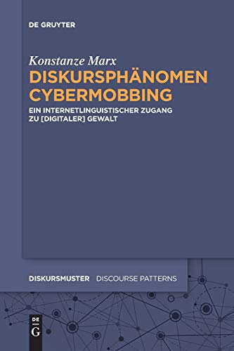 Diskursphänomen Cybermobbing: Ein internetlinguistischer Zugang zu [digitaler] Gewalt (Diskursmuster / Discourse Patterns, 17, Band 17) von de Gruyter
