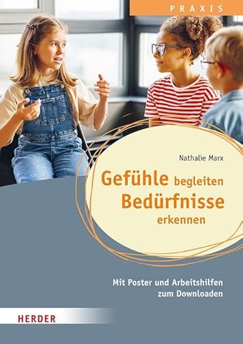 Gefühle begleiten, Bedürfnisse erkennen in der Ganztagsschule: Mit Poster und Arbeitshilfen zum Downloaden von VERLAG HERDER GMBH