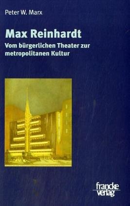Max Reinhardt. Vom bürgerlichen Theater zur metropolitanen Kultur: Vom bürgerlichen Theater zur metropolitanen Kultur. Diss. (Eine Annäherung)